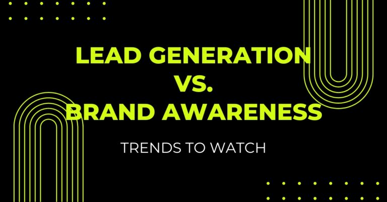 Lead Generation vs. Brand Awareness: Trends to Watch 3 Lead Generation vs. Brand Awareness: Trends to Watch