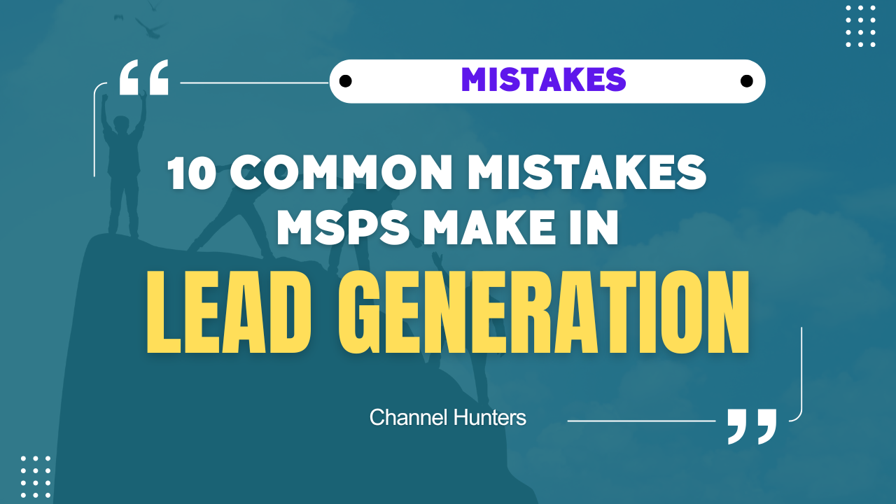 10 Costly Lead Generation Mistakes MSPs Make (And How to FIX THEM FAST!) 1 10 Common Mistakes MSPs Make in Lead Generation
