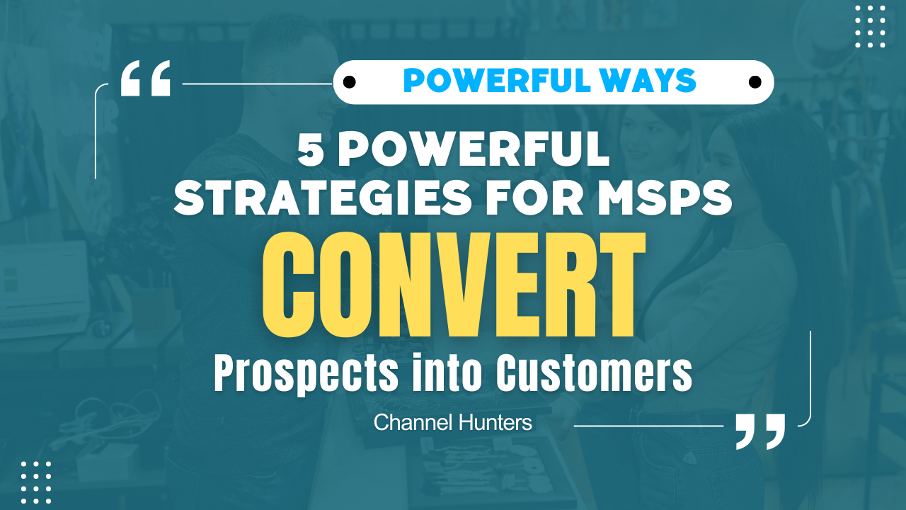 Convert Prospects into Customers: 5 Powerful Strategies for MSPs 1 Convert Prospects into Customers 5 Powerful Strategies for MSPs 3